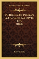Die Hansest�dte, D�nemark Und Norwegen Von 1369 Bis 1376 (Classic Reprint) 1161193456 Book Cover