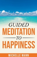 Guided Meditation to Happiness 1087972493 Book Cover