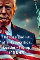 The Rise & Fall of a Hypocritical Leader B0FH199XG1 Book Cover