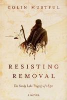 Resisting Removal: The Sandy Lake Tragedy of 1850 1732950806 Book Cover