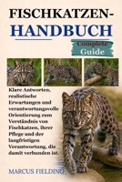 FISCHKATZEN-HANDBUCH: Klare Antworten, realistische Erwartungen und verantwortungsvolle Orientierung zum Verständnis von Fischkatzen, ihrer Pflege und ... die damit verbunden ist. (German Edition) B0H2Y3G97H Book Cover