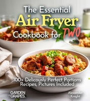 The Essential Air Fryer Cookbook for Two: 100+ Perfect Portions Recipes, Pictures Included (Air Fryer Collection) B0FQKW25YP Book Cover