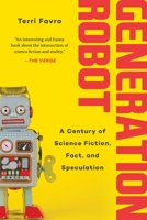 Generation Robot: A Century of Science Fiction, Fact, and Speculation 151075461X Book Cover