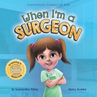 When I'm a Surgeon: Dreaming is Believing: Doctor 1922675008 Book Cover