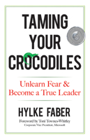 Taming Your Crocodiles: Unlearn Fear & Become a True Leader 048682084X Book Cover