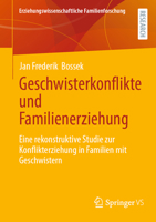 Geschwisterkonflikte und Familienerziehung: Eine rekonstruktive Studie zur Konflikterziehung in Familien mit Geschwistern 3658502711 Book Cover
