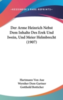 Der Arme Heinrich Nebst Dem Inhalte Des Erek Und Iwein, Und Meier Helmbrecht (1907) 1160861447 Book Cover