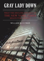Gray Lady Down: What the Decline and Fall of the New York Times Means for America 1594034869 Book Cover