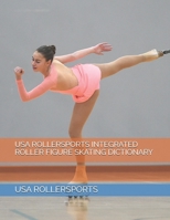 USA ROLLERSPORTS INTEGRATED ROLLER FIGURE SKATING DICTIONARY 1798780941 Book Cover