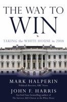 The Way to Win: Taking the White House in 2008 1400064473 Book Cover