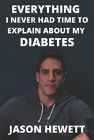Everything I Never Had Time To Explain About My Diabetes: & Celiac Disease B08FTJB77K Book Cover