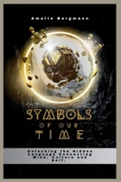 SYMBOLS OF OUR TIME: Unlocking The Hidden Language Connecting Mind,Culture And Self B0FFN3TXP3 Book Cover