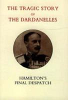 Tragic Story of the Dardanelles. Ian Hamilton's Final Despatch 1843426722 Book Cover