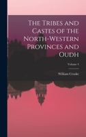 The Tribes and Castes of the North-Western Provinces and Oudh; Volume 4 1018444106 Book Cover