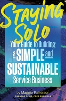 Staying Solo: Your Guide to Building a Simple and Sustainable Service Business 1069233803 Book Cover