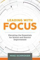 Leading with Focus: Elevating the Essentials for School and District Improvement 1416621369 Book Cover