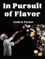 In Pursuit of Flavor: Tips and Tricks to Fry, Grill, Roast, and Bake 1835521886 Book Cover