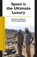 Space Is the Ultimate Luxury: Capitalists, Conservationists, and Ancestral Land in Namibia (African Social Studies) 9004712445 Book Cover