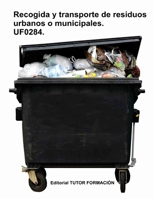 Recogida y transporte de los residuos urbanos o municipales. UF0284. (Spanish Edition) 8416482985 Book Cover