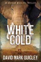 White Gold: An African Wildlife Thriller 1955388059 Book Cover