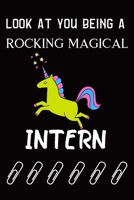 Look At You Being A Rocking Magical Intern: Intern Gifts for Men Women Blank Lined Notebook for Intern Appreciation Best Intern Gifts Ideas 1696032431 Book Cover