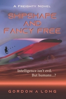 Shipshape and Fancy Free (Freighty Series) 1988898447 Book Cover