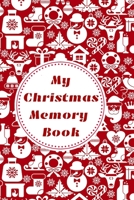 My Christmas Memory Book: My Christmas Memory Book for Kids and Adults, Christmas Photo Book, Christmas Scrapbook, 100 pages, 6X9 inches size Christmas Memory Book to Jot down your memories 1710054905 Book Cover