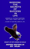 Wisdom: The Secrets of Success in Life: Mount Up with Wings as an Eagle 1418449180 Book Cover