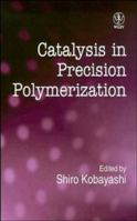 Catalysis in Precision Polymerization 047195327X Book Cover