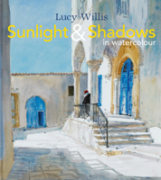 Sunlight and Shadows in Watercolour: painting light from interiors to landscapes 1849942641 Book Cover