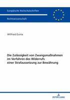 Die Zulaessigkeit Von Zwangsma�nahmen Im Verfahren Des Widerrufs Einer Strafaussetzung Zur Bewaehrung 3631746776 Book Cover