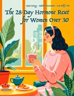 28-Day Hormone Reset for Women Over 30: Hormone Balancing Guide | Meal Plan | Cycle Syncing | Weight Loss | Energy (Health Advices Ebooks) B0GWLF4KJ3 Book Cover