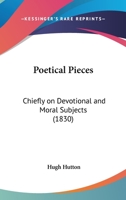 Poetical Pieces: Chiefly On Devotional And Moral Subjects 1120678250 Book Cover