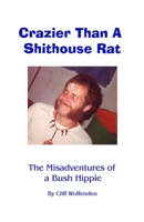 Crazier Than A Shithouse Rat: The Misadventures of a Bush Hippie 0969458568 Book Cover