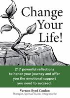 Change Your Life! 217 powerful reflections to honor your journey and offer you the emotional support you need to succeed. 0578196905 Book Cover