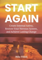 START AGAIN: Create Internal Safety, Restore Your Nervous System, and Achieve Lasting Change B0F7HD25YZ Book Cover