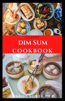 CLASSY DIM SUM COOKBOOK: Delicious and Healthy Recipes Dumplings, parcels and other delectable Chinese snacks B09CBZVWFD Book Cover