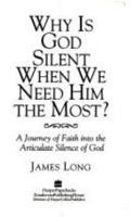 Why Is God Silent When We Need Him the Most?: A Journey of Faith into the Articulate Silence of God 0310587506 Book Cover