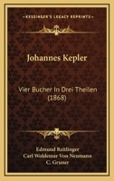 Johannes Kepler: Vier Bucher In Drei Theilen 1165538229 Book Cover