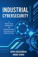 INDUSTRIAL CYBERSECURITY: A Practical Approach To Operational Technology Protection 191686502X Book Cover