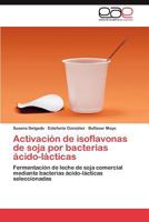 Activacion de Isoflavonas de Soja Por Bacterias Acido-Lacticas 3659022705 Book Cover