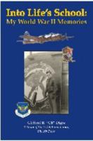 Into Life's School : My World War II Memories 0615225411 Book Cover