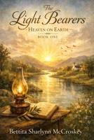 The Light Bearers "Heaven on Earth": Heaven on Earth — Book One (Book2 The LightWell: Ash to Diamond;Book3 The Hannah Light well book 4 Angelique Legacy; book 5 The Light Bearers™ — When t) B0GJDT8V7H Book Cover