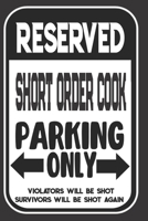 Reserved Short Order Cook Parking Only. Violators Will Be Shot. Survivors Will Be Shot Again: Blank Lined Notebook | Thank You Gift For Short Order Cook 1695102525 Book Cover