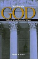 Wrestling With God: The Courts' Tortuous Treatment of Religion 0813215153 Book Cover