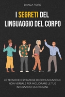 I Segreti del Linguaggio del Corpo: Le Tecniche e Strategie di Comunicazione non verbale per migliorare le tue interazioni quotidiane (Libri di ... per una Vita Migliore) (Italian Edition) B0CWXMSHNS Book Cover