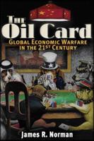 The Oil Card: Global Economic Warfare in the 21st Century 097779539X Book Cover