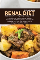 Renal Diet Cookbook For Newly Diagnosed Patients: The Ultimate Guide To Low Sodium, Potassium, And Phosphorus Recipes To Manage Kidney Disease And Avoid Dialysis Plus A Meal Plan 1801800081 Book Cover