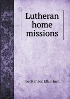 Lutheran Home Missions a Call to the Home Church 1140506153 Book Cover