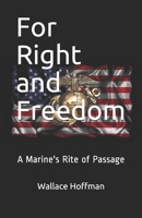 For Right and Freedom: A Marine's Rite of Passage B086Y6JMBM Book Cover